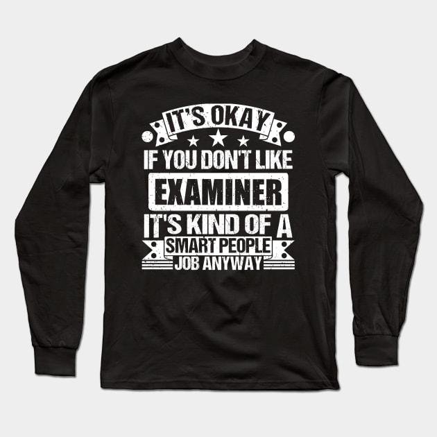 Examiner lover It's Okay If You Don't Like Examiner It's Kind Of A Smart People job Anyway Long Sleeve T-Shirt by Benzii-shop 